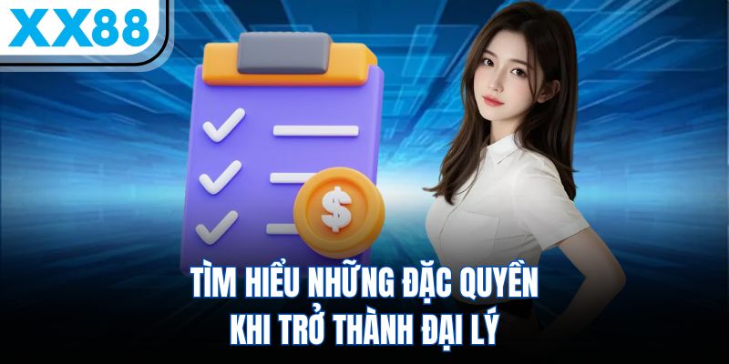Chương Trình Đại Lý XX88 - Hoa Hồng Khủng 60%, Đầu Tư Sinh Lợi Dài Hạn 1 Tìm hiểu những đặc quyền khi trở thành đại lý